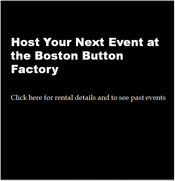 Boston's most unique event space, host your next event at the Boston Button factory